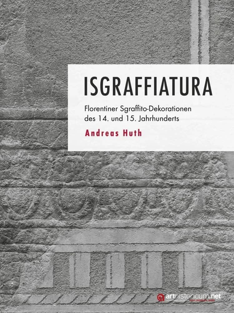 Isgraffiatura: Florentiner Sgraffito-Dekorationen des 14. und 15. Jahrhunderts